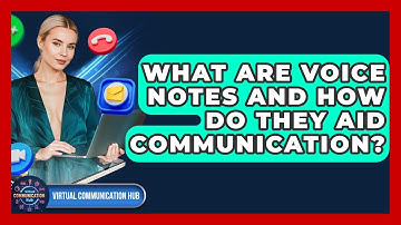 What Are Voice Notes And How Do They Aid Communication? - Virtual Communication Hub