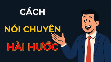Cách Nói Chuyện Hài Hước Mà Người Thành Công Khuyên Dùng | Kỹ Năng Giao Tiếp Xuất Sắc