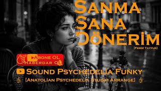 🎧 Sanma Sana Dönerim 🎧 Psychedelia Studio Arrange Ferdi Tayfur’un Aziz Hatırasına...