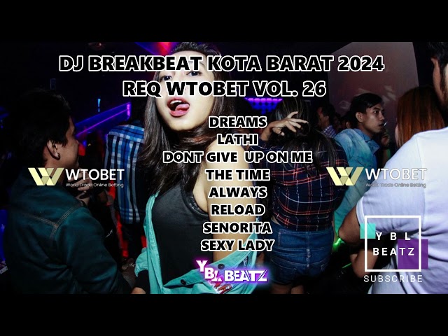 DJ BREAKBEAT TERBARU KOTA BARAT 2024 REQ WTOBET VOL  26 BY Y.B.L Beatz PALING SEMLOHAY..!!! class=