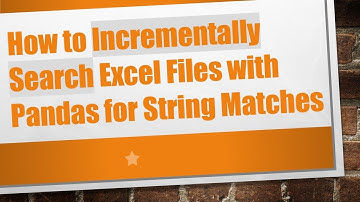 How to Incrementally Search Excel Files with Pandas for String Matches