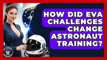 How Did EVA Challenges Change Astronaut Training? - All About Astronauts