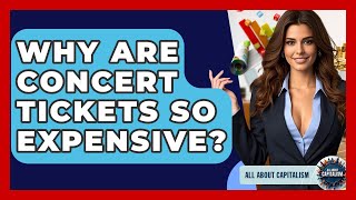 Why Are Concert Tickets So Expensive? - All About Capitalism
