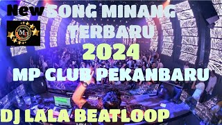DJ NEW SONG MINANG TERBARU 2024 || DJ LALA BEATLOOP MP CLUB PEKANBARU