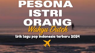 Wahyu Dutch-Pesona Istri Orang [Lirik Lagu]