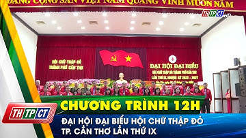 Đại hội đại biểu Hội Chữ thập đỏ TP. Cần Thơ lần thứ IX | Cần Thơ TV
