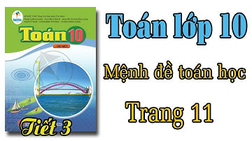Toán lớp 10 cánh diều |Bài 1 Mệnh đề toán học | tiết 3 | giải bài tập trang 11 | Sách mới