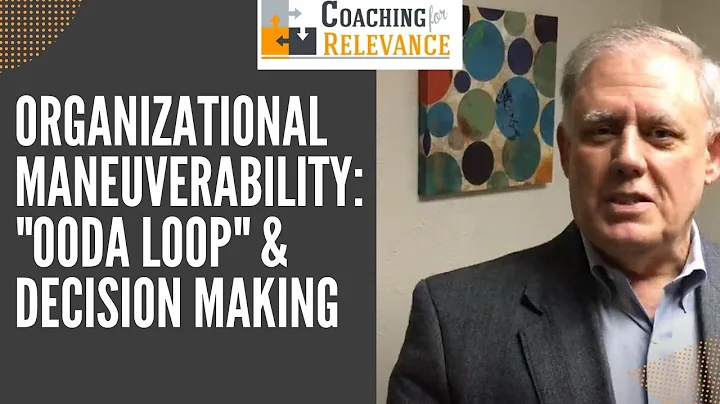 Organizational Maneuverability: "OODA Loop" & Decision Making