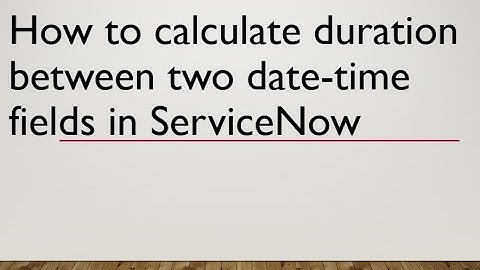 How to calculate duration between two date-time fields in #servicenow | #GlideDateTime