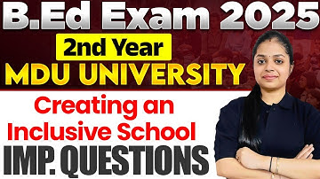 B.Ed 2nd Year 2025 | Creating and Inclusive School Important Question | MDU B.ed Exam