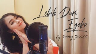 LEBIH DARI EGOKU (COVERED by Winny Jessica)
