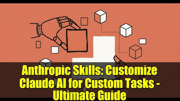 Anthropic Skills: Customize Claude AI for Custom Tasks - Ultimate Guide