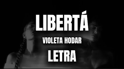 LIBERTÁ - VIOLETA HODAR | LETRA