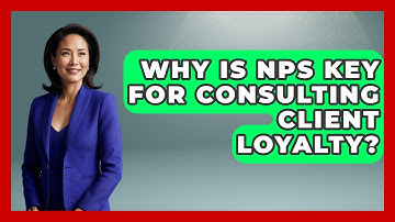 Why Is NPS Key For Consulting Client Loyalty? - Consulting Career Hub