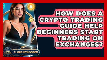 How Does a Crypto Trading Guide Help Beginners Start Trading on Exchanges?