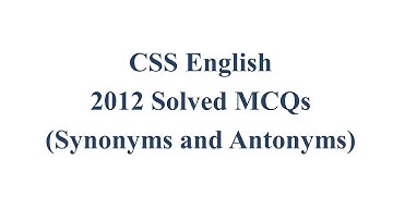 CSS English Precis & Composition Paper 2012 Solved MCQ | Objective Part | Synonyms and Antonyms