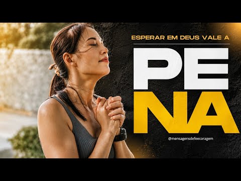 Esperar em Deus Vale a Pena |MENSAGENS DE FÉ