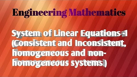 System of Linear Equations-1(Consistent and Inconsistent, Homogeneous and Non-Homogeneous systems)