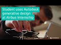 Student uses Autodesk generative design at Airbus internship