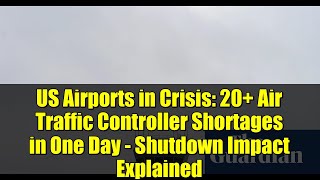 US Airports in Crisis: 20+ Air Traffic Controller Shortages in One Day - Shutdown Impact Explained