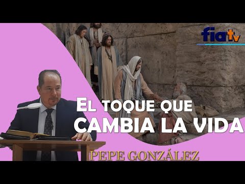 El Toque que Cambia la Vida - Clase de Biblia por Pepe González