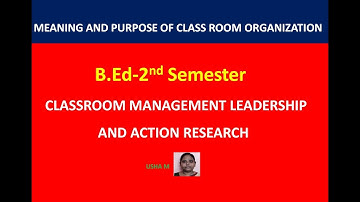 B.Ed-Meaning and purpose of classroom organization |Classroom management |Class-1