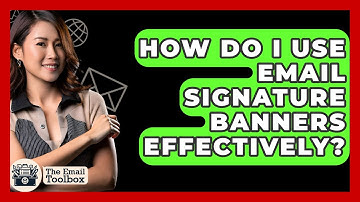 How Do I Use Email Signature Banners Effectively? - TheEmailToolbox.com