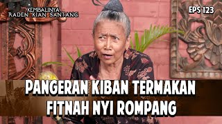 PANGERAN KIBAN TERMAKAN FITNAH NYI ROMPANG | KEMBALINYA RADEN KIAN SANTANG | EPS. 123