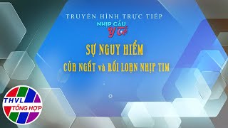 Nhịp cầu y tế - Kỳ 236: Sự nguy hiểm của ngất và rối loạn nhịp tim | Trailer