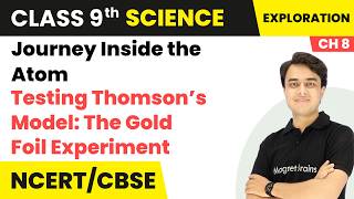 Testing Thomson’s Model: The Gold Foil Experiment - Journey Inside the Atom | Class 9 Science | Ch 8