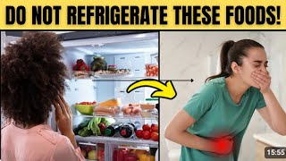 DO NOT Refrigerate These 15 Foods - Find Out Why! And HEALTH RISKS