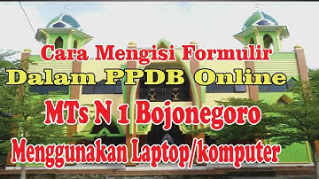 PPDB Online || Cara Mengisi Formulir PPDB Online MTs Negeri 1 Bojonegoro