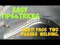 EASY TIPS&TRICKS/MULTI PASS/TWO PASSES WELDING.