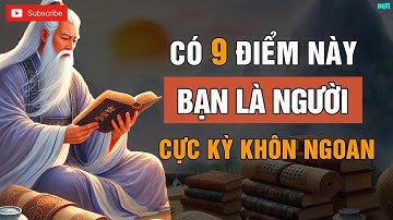 Cổ Nhân Dạy   9 Đặc Điểm Của Người Cực Kỳ KHÔN NGOAN Giúp Bạn THAY ĐỔI Cuộc Đời   Triết Lý Cuộc