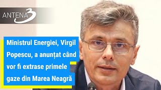 Ministrul Energiei, Virgil Popescu, a anunțat când vor fi extrase primele gaze din Marea Neagră