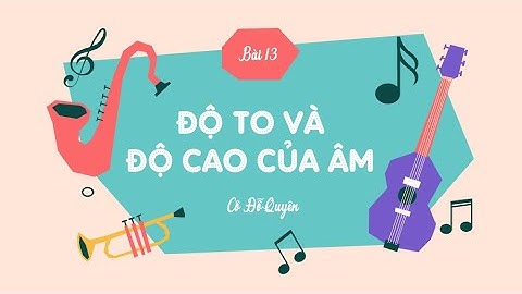 Bài 13: Độ to và độ cao của âm- KHTN 7- Sách Kết nối tri thức với cuộc sống [OLM.VN]