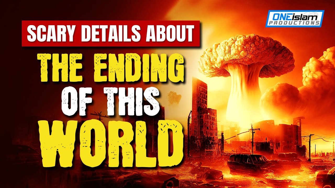 SCARY DETAILS ABOUT THE ENDING OF THIS WORLD – BILAL ASSAD
