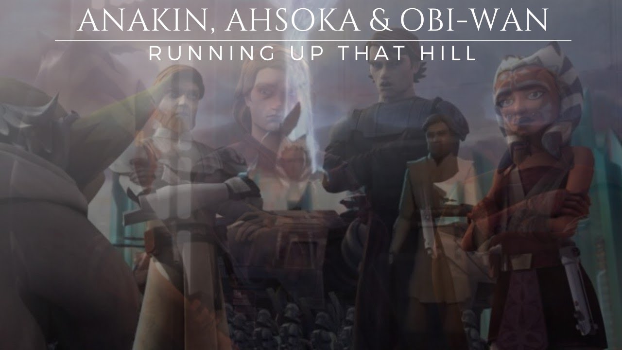 Anakin, Ahsoka & Obi-Wan | Running Up That Hill