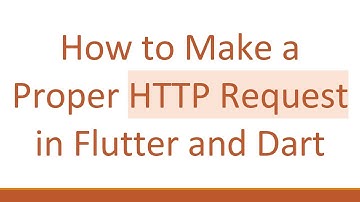 How to Make a Proper HTTP Request in Flutter and Dart