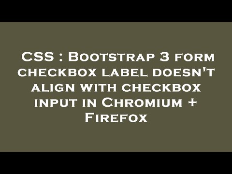 CSS : Bootstrap 3 form checkbox label doesn't align with checkbox input in Chromium + Firefox