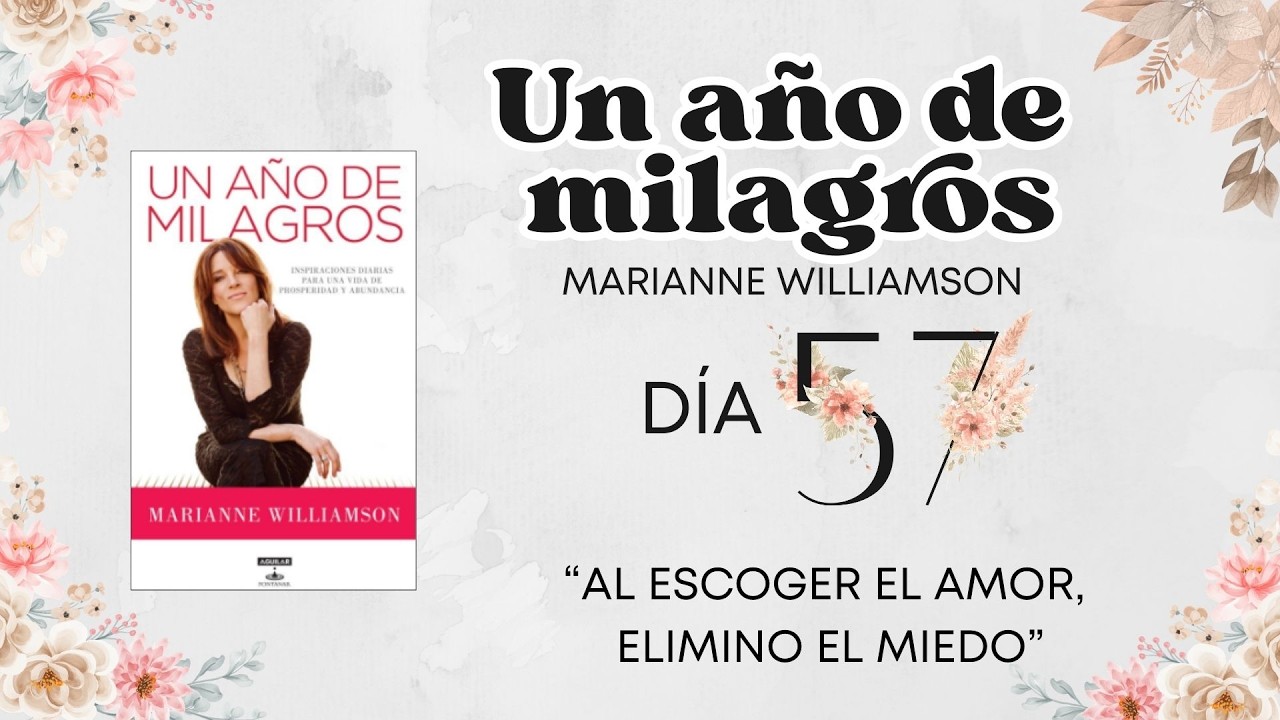 Día 57 de Un Año de Milagros: Al escoger el amor, elimino el miedo.