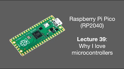 Raspberry Pi Pico Lecture 39 (2025): Why I love microcontrollers