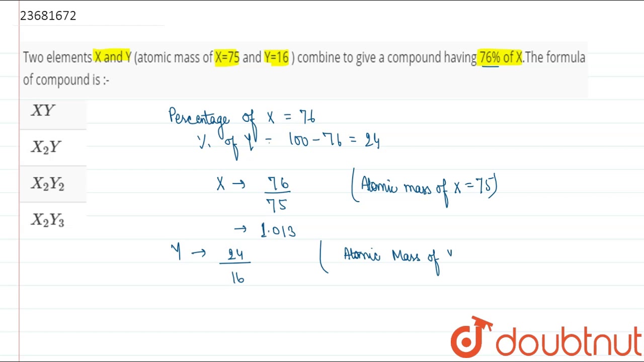 Two Elements X And Y Atomic Mass Of X 75 And Y 16 Combine To Give A Compoun Youtube