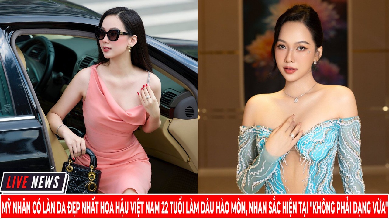 Mỹ Nhân Có Làn Da Đẹp Nhất Hoa Hậu Việt Nam 22 Tuổi Làm Dâu Hào Môn