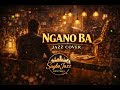 Ngano Ba Missing Filemon Smooth Jazz Cover Bisaya Jazz Rework