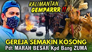 KALIMANTAN GEMPARRR‼️GEREJA SEMAKIN KOSONG ~ Pdt MARAH BESAR Kpd Bang ZUMA
