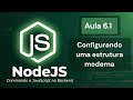 Arquitetura de Software: Organizando uma Estrutura Node.js Moderna - Aula 6.1 do curso de NodeJS