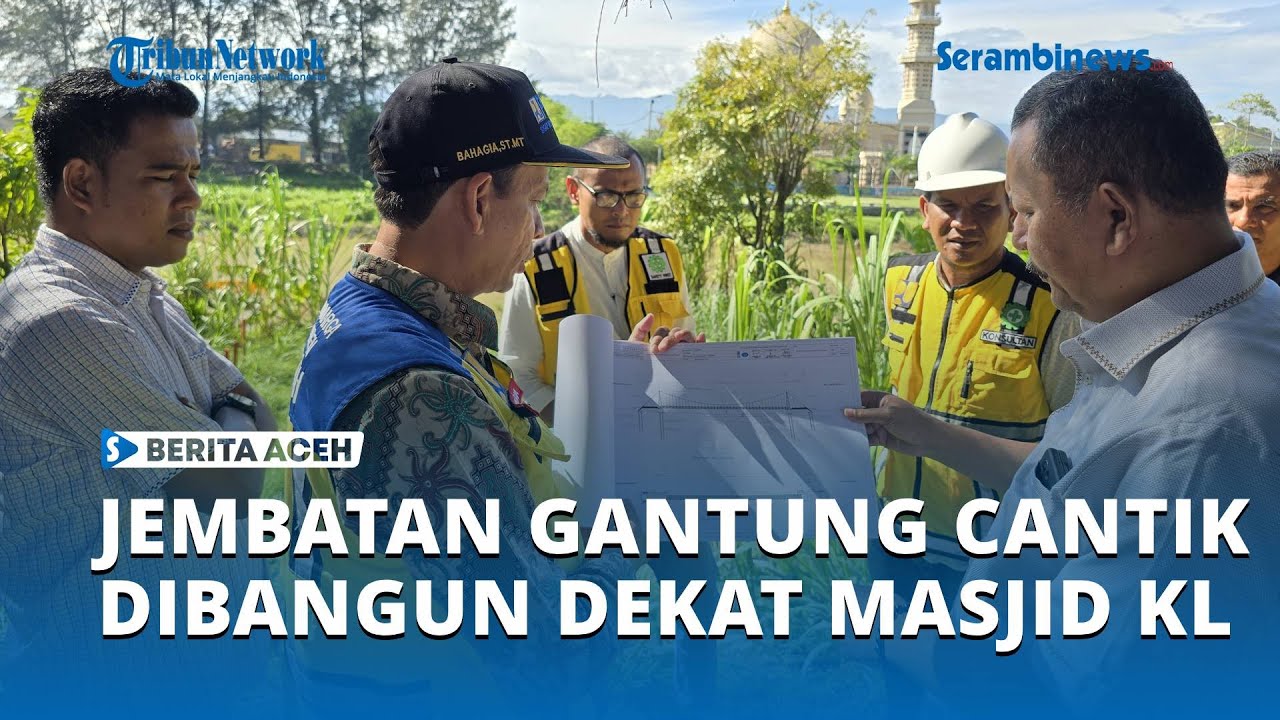 Jembatan Gantung Cantik akan Hubungkan Lambhuk Masjid KL