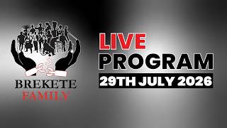 BREKETE FAMILY PROGRAM 29TH JULY, 2026