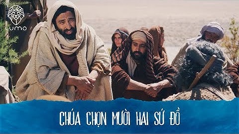 027 - Ma-thi-ơ 10:1-42 - Chúa chọn mười hai sứ đồ - Dự án LUMO